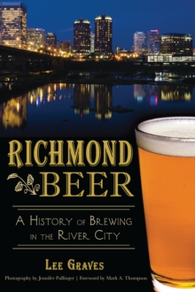 Richmond Beer : A History of Brewing in the River City