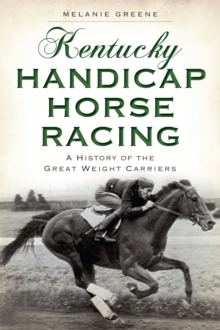 Kentucky Handicap Horse Racing : A History of the Great Weight Carriers