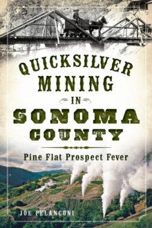 Quicksilver Mining in Sonoma County : Pine Flat Prospect Fever