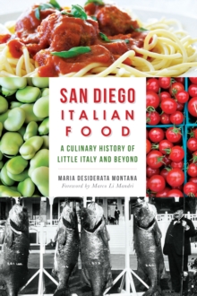 San Diego Italian Food : A Culinary History of Little Italy and Beyond