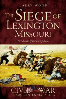 The Siege of Lexington, Missouri : The Battle of the Hemp Bales