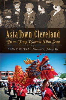 AsiaTown Cleveland : From Tong Wars to Dim Sum