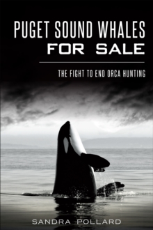 Puget Sound Whales for Sale : The Fight to End Orca Hunting