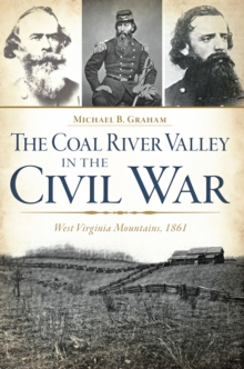 The Coal River Valley in the Civil War : West Virginia Mountains, 1861