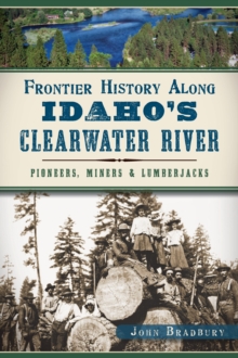 Frontier History Along Idaho's Clearwater River