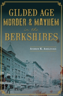 Gilded Age Murder & Mayhem in the Berkshires