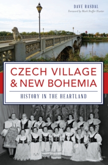 Czech Village & New Bohemia : History in the Heartland