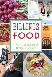 Billings Food : The Flavorful Story of Montana's Trailhead