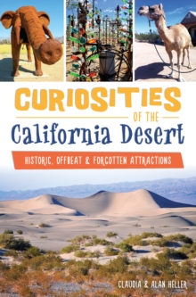 Curiosities of the California Desert : Historic, Offbeat & Forgotten Attractions