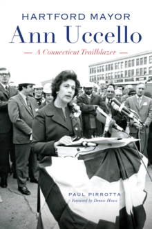 Hartford Mayor Ann Uccello : A Connecticut Trailblazer