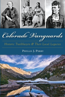 Colorado Vanguards : Historic Trailblazers and Their Local Legacies