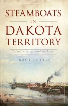 Steamboats in Dakota Territory : Transforming the Northern Plains