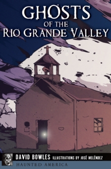 Ghosts of the Rio Grande Valley