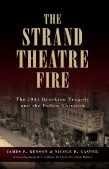 The Strand Theatre Fire: The 1941 Brockton Tragedy and the Fallen Thirteen