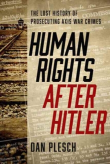 Human Rights after Hitler : The Lost History of Prosecuting Axis War Crimes, Hardback Book Human Rights after Hitler : The Lost History of Prosecuting Axis War Crimes, Hardback Book