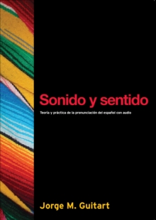 Sonido y sentido : Teoria y practica de la pronunciacion del espanol con audio