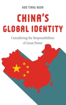 China's Global Identity : Considering the Responsibilities of Great Power, Hardback Book China's Global Identity : Considering the Responsibilities of Great Power, Hardback Book