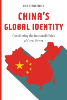 China's Global Identity : Considering the Responsibilities of Great Power, Paperback / softback Book China's Global Identity : Considering the Responsibilities of Great Power, Paperback / softback Book