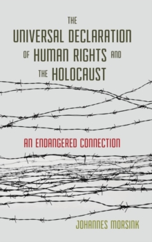 The Universal Declaration of Human Rights and the Holocaust : An Endangered Connection, Hardback Book The Universal Declaration of Human Rights and the Holocaust : An Endangered Connection, Hardback Book