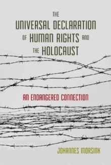 The Universal Declaration of Human Rights and the Holocaust : An Endangered Connection, Paperback / softback Book The Universal Declaration of Human Rights and the Holocaust : An Endangered Connection, Paperback / softback Book