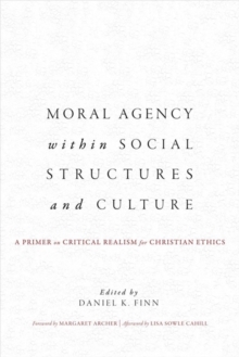 Moral Agency within Social Structures and Culture : A Primer on Critical Realism for Christian Ethics