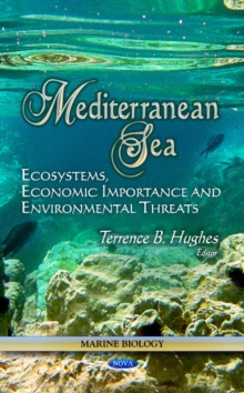Mediterranean Sea : Ecosystems, Economic Importance & Environmental Threats, Hardback Book Mediterranean Sea : Ecosystems, Economic Importance & Environmental Threats, Hardback Book