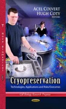 Cryopreservation : Technologies, Applications and Risks/Outcomes