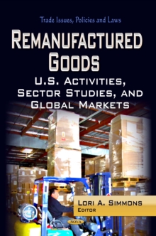 Remanufactured Goods : U.S. Activities, Sector Studies, and Global Markets