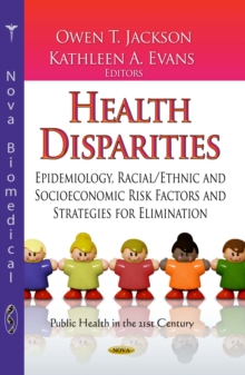 Health Disparities : Epidemiology, Racial/Ethnic and Socioeconomic Risk Factors and Strategies for Elimination