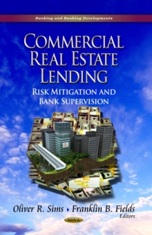 Commercial Real Estate Lending : Risk Mitigation and Bank Supervision