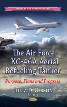 The Air Force KC-46A Aerial Refueling Tanker : Purpose, Plans, and Progress