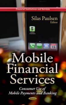 Mobile Financial Services : Consumer Use of Mobile Payments and Banking