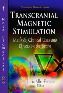 Transcranial Magnetic Stimulation : Methods, Clinical Uses and Effects on the Brain