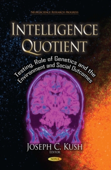 Intelligence Quotient : Testing, Role of Genetics and the Environment and Social Outcomes