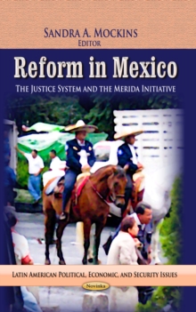 Reform in Mexico : The Justice System and the Merida Initiative