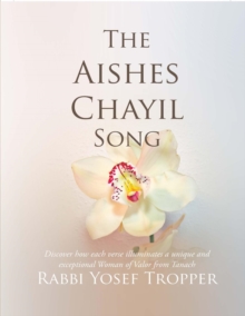 The Aishes Chayil Song : Discover How Each Verse Illuminates a Unique and Exceptional Woman of Valor from Tanach