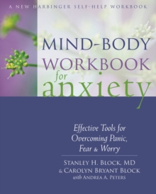 Mind-Body Workbook For Anxiety : Effective Tools For Overcoming Panic, Fear, And Worry