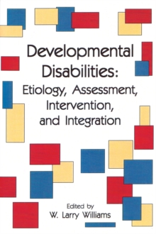 Developmental Disabilities : Etiology, Assessment, Intervention, And Integration