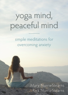 Yoga Mind, Peaceful Mind : Simple Meditations For Overcoming Anxiety