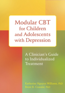 Modular CBT For Children And Adolescents With Depression : A Clinician's Guide To Individualized Treatment