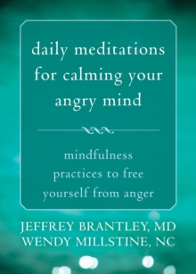 Daily Meditations for Calming Your Angry Mind : Mindfulness Practices to Free Yourself from Anger