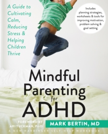 Mindful Parenting For ADHD : A Guide To Cultivating Calm, Reducing Stress, And Helping Children Thrive