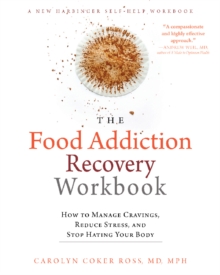 Food Addiction Recovery Workbook : How To Manage Cravings, Reduce Stress, And Stop Hating Your Body