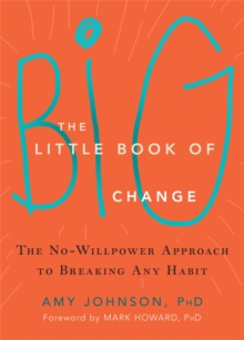 The Little Book of Big Change : The No-Willpower Approach to Breaking Any Habit, Paperback / softback Book The Little Book of Big Change : The No-Willpower Approach to Breaking Any Habit, Paperback / softback Book