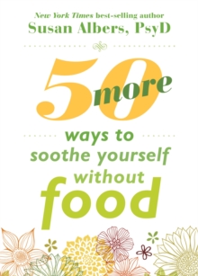 50 More Ways to Soothe Yourself Without Food : Mindfulness Strategies to Cope with Stress and End Emotional Eating, Paperback Book 50 More Ways to Soothe Yourself Without Food : Mindfulness Strategies to Cope with Stress and End Emotional Eating, Paperback Book