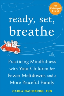 Ready, Set, Breathe : Practicing Mindfulness with Your Children for Fewer Meltdowns and a More Peaceful Family, Paperback Book Ready, Set, Breathe : Practicing Mindfulness with Your Children for Fewer Meltdowns and a More Peaceful Family, Paperback Book