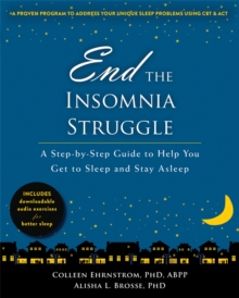 End the Insomnia Struggle : A Step-by-Step Guide to Help You Get to Sleep and Stay Asleep