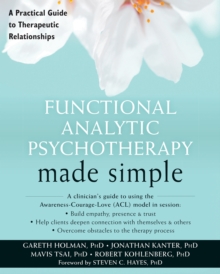 The Functional Analytic Psychotherapy Made Simple : A Practical Guide To Therapeutic Relationships