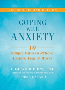 Coping With Anxiety : Ten Simple Ways To Relieve Anxiety, Fear, And Worry