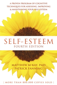 Self-Esteem, 4th Edition : A Proven Program of Cognitive Techniques for Assessing, Improving, and Maintaining Your Self-Esteem